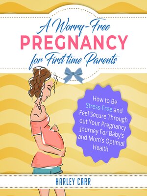 cover image of A Worry-Free Pregnancy For First Time Parents